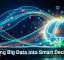 Turning Big Data Into Smart Decisions